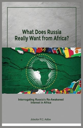 Cover image for What does Russia really want from Africa? Interrogating Russia's re-awakened interest in Africa