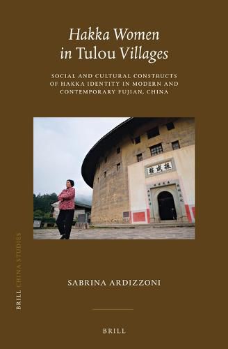 Cover image for Hakka Women in Tulou Villages: Social and Cultural Constructs of Hakka Identity in Modern and Contemporary Fujian, China