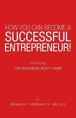 Cover image for How You Can Become a Successful Entrepreneur!: Introducing: the Business Boot Camp