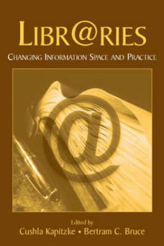 Cover image for Libr@ries: Changing Information Space and Practice