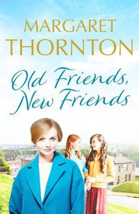 Cover image for Old Friends, New Friends: A heartwarming tale of love and friendship in Yorkshire