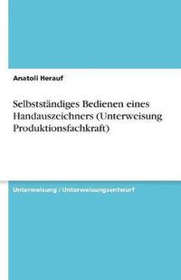 Cover image for Selbststandiges Bedienen eines Handauszeichners (Unterweisung Produktionsfachkraft)