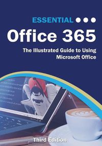 Cover image for Essential Office 365 Third Edition: The Illustrated Guide to Using Microsoft Office
