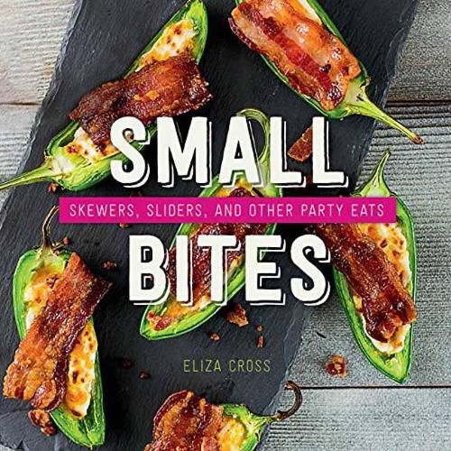 Cover image for Small Bites: Skewers, Sliders, and Other Party Eats