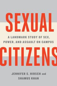 Cover image for Sexual Citizens: A Landmark Study of Sex, Power, and Assault on Campus