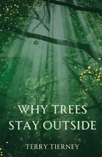 Cover image for Why Trees Stay Outside