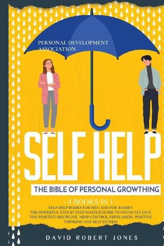 Cover image for Self Help for Men and Women: The Powerful Step by Step Master Guide to Instantly Give You Positive Discipline, Mind Control, Persuasion, Positive Thinking and Self-Esteem