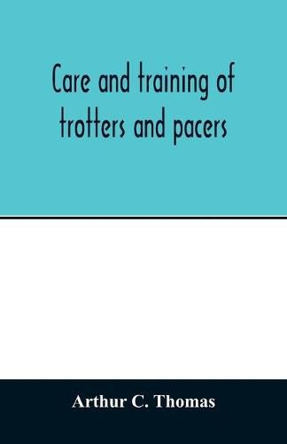 Care and training of trotters and pacers