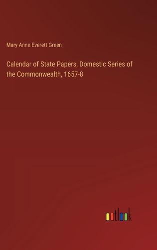 Calendar of State Papers, Domestic Series of the Commonwealth, 1657-8