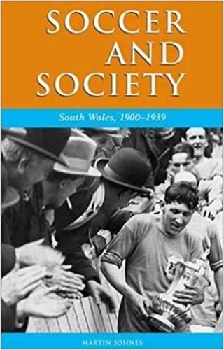 Soccer and Society in South Wales, 1900-1939: That Other Game