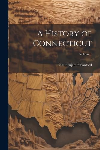 Cover image for A History of Connecticut; Volume 1