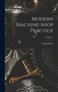 Cover image for Modern Machine-shop Practice; Volume 1