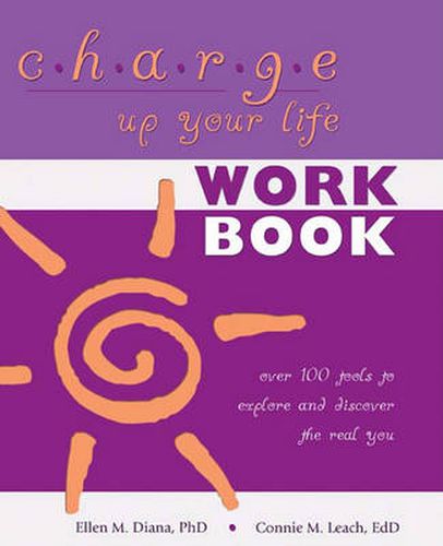 Cover image for Charge Up Your Life: Over 100 Tools to Explore and Discover the Real You