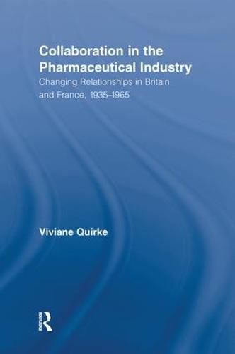 Cover image for Collaboration in the Pharmaceutical Industry: Changing Relationships in Britain and France, 1935-1965