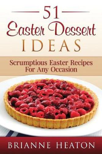 Cover image for 51 Easter Dessert Ideas: Scrumptious Easter Recipes For Any Occasion