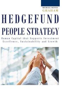 Cover image for Hedge Fund People Strategy: Human Capital That Supports Investment Excellence, Sustainability, and Growth