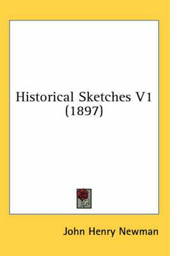 Cover image for Historical Sketches V1 (1897)