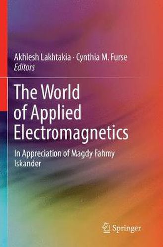 Cover image for The World of Applied Electromagnetics: In Appreciation of Magdy Fahmy Iskander