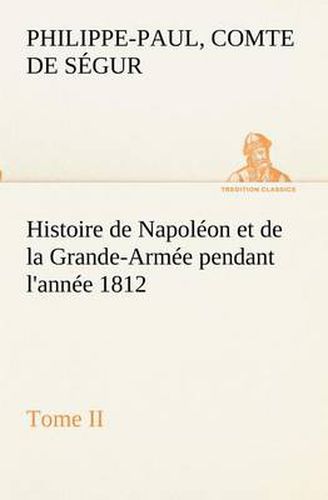 Cover image for Histoire de Napoleon et de la Grande-Armee pendant l'annee 1812 Tome II