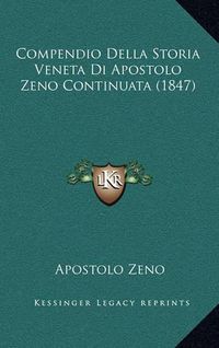 Cover image for Compendio Della Storia Veneta Di Apostolo Zeno Continuata (1847)