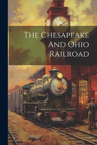 Cover image for The Chesapeake And Ohio Railroad