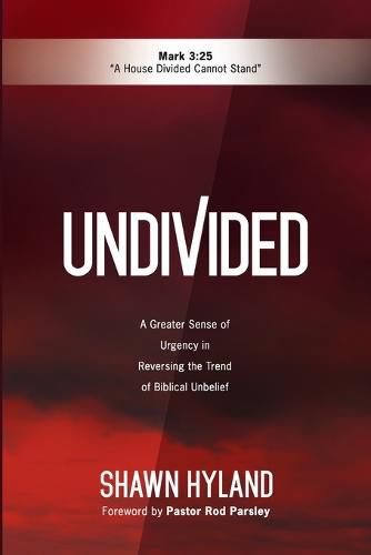 Cover image for Undivided: A Greater Sense of Urgency in Reversing the Trend of Biblical Unbelief