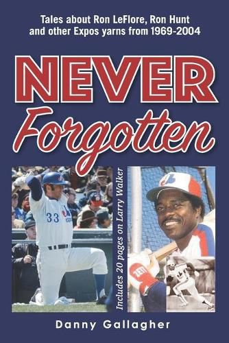 Cover image for Never Forgotten: Tales about Ron LeFlore, Ron Hunt and other Expos yarns from 1969-2004