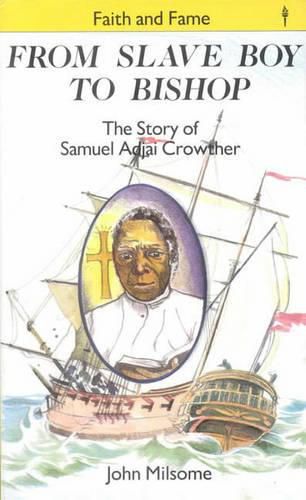 From Slave Boy to Bishop: The Story of Samuel Adjai Crowther