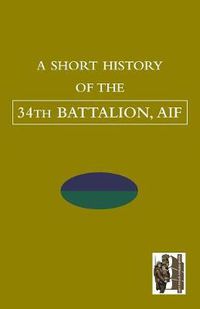 Cover image for SHORT HISTORY OF THE 34th BATTALION, AIF