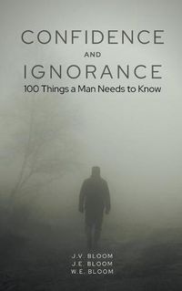 Cover image for Confidence and Ignorance: 100 Things a Man Needs to Know