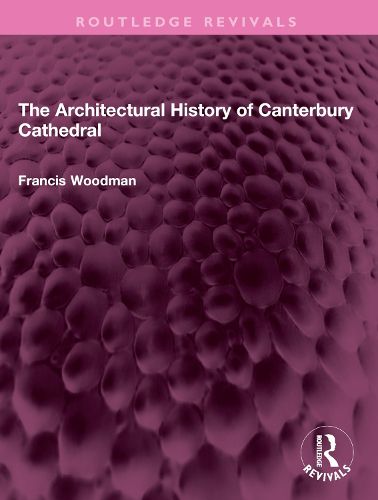 Cover image for The Architectural History of Canterbury Cathedral