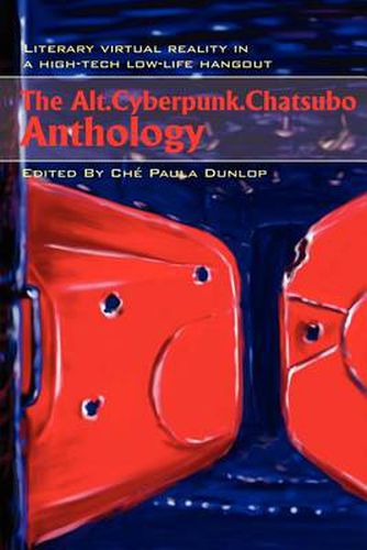 Cover image for The Alt.Cyberpunk.Chatsubo Anthology: Literary Virtual Reality in a High-Tech Low-Life Hangout