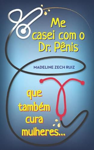 Cover image for Me casei com O Dr. Penis que Tambem cura mulheres: I Married A Penis Doctor Who Fixes Women Too