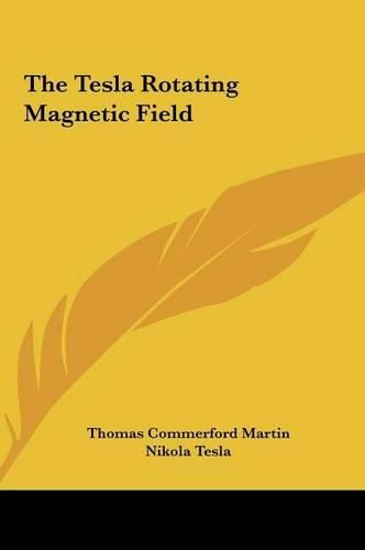 The Tesla Rotating Magnetic Field the Tesla Rotating Magnetic Field