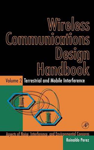 Cover image for Wireless Communications Design Handbook: Terrestrial and Mobile Interference: Aspects of Noise, Interference, and Environmental Concerns