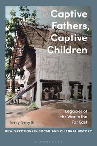 Cover image for Captive Fathers, Captive Children: Legacies of the War in the Far East