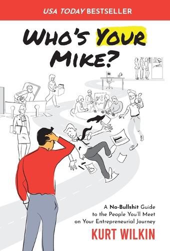 Cover image for Who's Your Mike?: A No-Bullshit Guide to the People You'll Meet on Your Entrepreneurial Journey