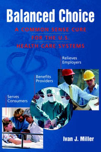 Cover image for Balanced Choice: A Common Sense Cure for the U.S. Health Care Systems