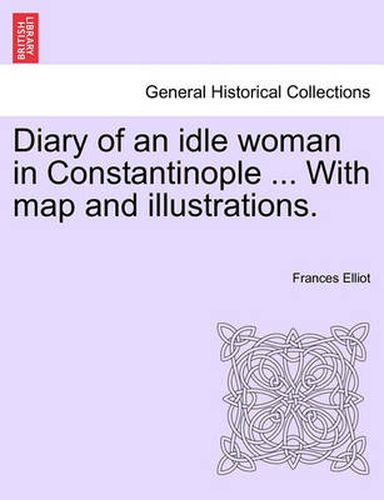 Cover image for Diary of an Idle Woman in Constantinople ... with Map and Illustrations.