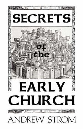 Cover image for SECRETS of the EARLY CHURCH... What Will it Take to Get Back to the Book of Acts?