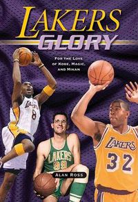 Cover image for Lakers Glory: For the Love of Kobe, Magic, and Mikan