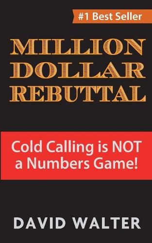 The Million Dollar Rebuttal: Cold Calling is Not a Numbers Game!