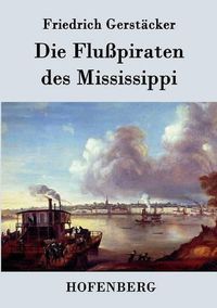 Cover image for Die Flusspiraten des Mississippi: Aus dem Waldleben Amerikas