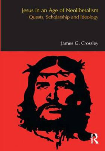 Cover image for Jesus in an Age of Neoliberalism: Quests, Scholarship and Ideology