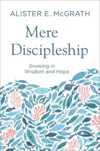 Cover image for Mere Discipleship: Growing in Wisdom and Hope