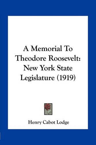 A Memorial to Theodore Roosevelt: New York State Legislature (1919)