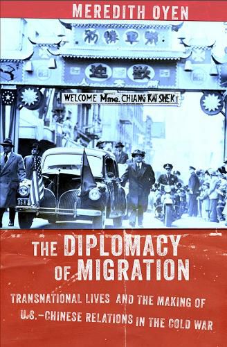 Cover image for The Diplomacy of Migration: Transnational Lives and the Making of U.S.-Chinese Relations in the Cold War