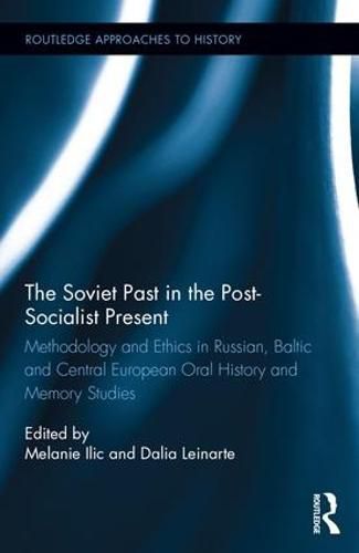 Cover image for The Soviet Past in the Post-Socialist Present: Methodology and Ethics in Russian, Baltic and Central European Oral History and Memory Studies