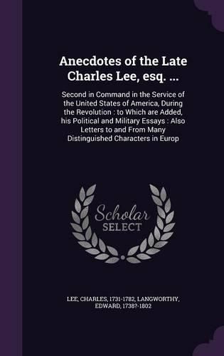 Cover image for Anecdotes of the Late Charles Lee, esq. ...
