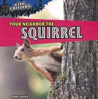 Cover image for Your Neighbor the Squirrel